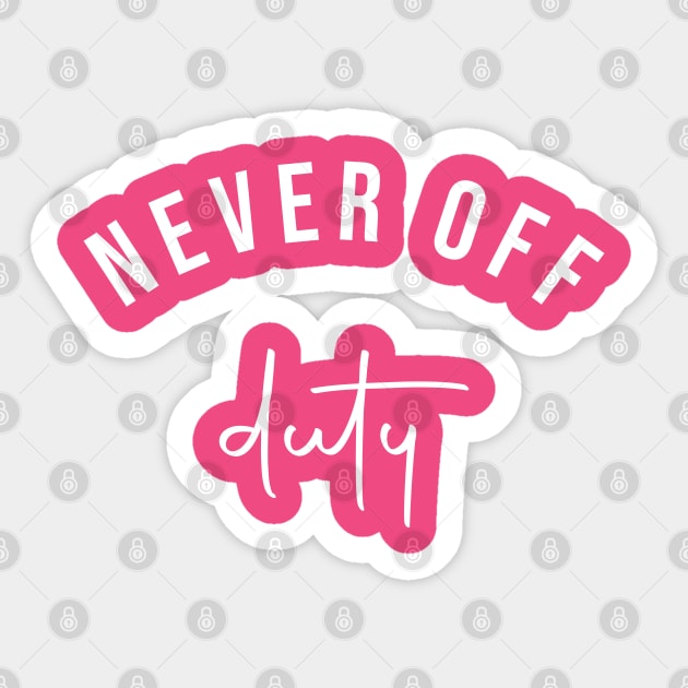 Never Off Duty Slogan Tee for Moms / Mums Sticker by LittleMissy